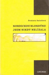 svatava antošová - nordickou blondýnu jsem nikdy nelízala - SvatavaAntosova NordickouBlondynuJsemNikdyNelizala 197x300 - Nordickou blondýnu jsem nikdy nelízala